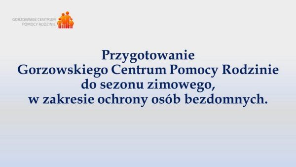 Read more about the article Przygotowanie Gorzowskiego Centrum Pomocy Rodzinie do sezonu zimowego, w zakresie pomocy osobom bezdomnym